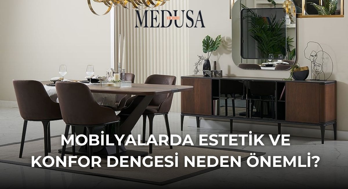 Mobilyalarda Estetik ve Konfor Dengesi Neden Önemli?