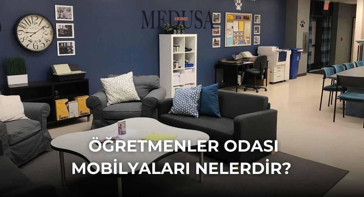 Öğretmen Odası Mobilyaları Nelerdir?