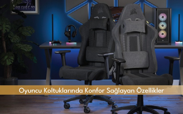 Oyuncu Koltuklarında Konfor Sağlayan Özellikler